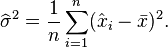 \widehat\sigma^2 = \frac{1}{n} \sum_{i=1}^{n} (\hat{x}_{i} - \bar{x})^2. 