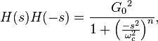 H(s)H(-s) = \frac {{G_0}^2}{1+\left (\frac{-s^2}{\omega_c^2}\right)^n},