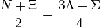 \frac{N + \Xi}{2} = \frac{3 \Lambda + \Sigma}{4} \, 