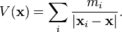 V(\mathbf{x}) = \sum_i \frac{m_i}{|\mathbf{x}_i - \mathbf{x}|}.