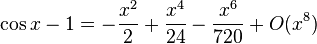 \cos x - 1 = -\frac{x^2}2 + \frac{x^4}{24} - \frac{x^6}{720} + {O}(x^8)\!