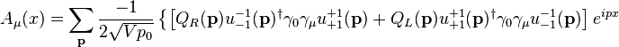 
A_\mu(x) =  \sum_\mathbf{p} {-1 \over 2 \sqrt{V p_0}}\left\{
\left[Q_R(\mathbf{p}) u^{-1}_{-1}(\mathbf{p})^\dagger \gamma_0 \gamma_{\mu} u^{+1}_{+1}(\mathbf{p})
+ Q_L(\mathbf{p}) u^{+1}_{+1}(\mathbf{p})^\dagger \gamma_0 \gamma_{\mu}
u^{-1}_{-1}(\mathbf{p})  \right]e^{i p x}
\right. 