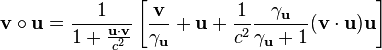 \mathbf{v}\circ\mathbf{u}=\frac{1}{1+\frac{\mathbf{u}\cdot\mathbf{v}}{c^{2}}}\left[\frac{\mathbf{v}}{\gamma_\mathbf{u}}+\mathbf{u}+\frac{1}{c^{2}}\frac{\gamma_\mathbf{u}}{\gamma_\mathbf{u}+1}(\mathbf{v}\cdot\mathbf{u})\mathbf{u}\right]