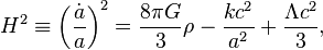 H^2 \equiv \left(\frac{\dot{a}}{a}\right)^2 = \frac{8 \pi G}{3}\rho - \frac{kc^2}{a^2}+ \frac{\Lambda c^2}{3},