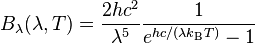 B_\lambda(\lambda, T) =\frac{2 hc^2}{\lambda^5} \frac{1}{e^{h c/(\lambda k_\mathrm{B}T)} - 1}