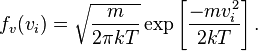 
f_v (v_i) =
\sqrt{\frac{m}{2 \pi kT}}
\exp \left[
\frac{-mv_i^2}{2kT}
\right].
