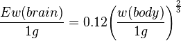 { {Ew(brain)} \over {1g} } = 0.12 { \left ( { {w(body)} \over {1g} } \right ) ^ \frac{2}{3} }