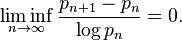 \liminf_{n\to\infty}\frac{p_{n+1}-p_n}{\log p_n}=0.