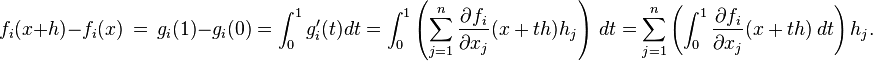 f_i(x+h)-f_i(x)\, =\, g_i(1)-g_i(0) =\int_0^1 g_i'(t)dt = \int_0^1 \left(\sum_{j=1}^n \frac{\partial f_i}{\partial x_j} (x+th)h_j\right)\,dt =\sum_{j=1}^n \left(\int_0^1 \frac{\partial f_i}{\partial x_j}(x+th)\,dt\right)h_j.