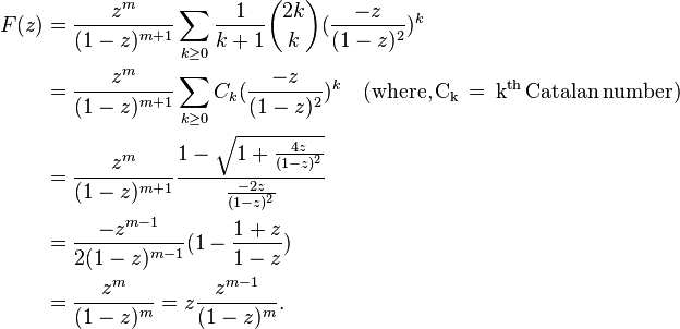 
\begin{align}
F(z) 
&= \frac{z^m}{(1-z)^{m+1}}\sum_{k\geq0}{\frac{1}{k+1}\binom{2k}{k}(\frac{-z}{(1-z)^2})^k} \\
&= \frac{z^m}{(1-z)^{m+1}}\sum_{k\geq0}{C_k(\frac{-z}{(1-z)^2})^k} \quad {\rm (where,C_k\,=\,k^{th}\,Catalan\,number)} \\
&= \frac{z^m}{(1-z)^{m+1}}\frac{1-\sqrt{1+\frac{4z}{(1-z)^2}}}{\frac{-2z}{(1-z)^2}} \\
&= \frac{-z^{m-1}}{2(1-z)^{m-1}}(1-\frac{1+z}{1-z}) \\
&= \frac{z^m}{(1-z)^m} = z\frac{z^{m-1}}{(1-z)^m}.
\end{align}
