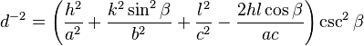 d^{-2}=\left(\frac{h^2}{a^2}+\frac{k^2\sin^2\beta}{b^2}+\frac{l^2}{c^2}-\frac{2hl\cos\beta}{ac}\right) \csc^2\beta