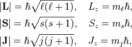 \begin{align} 
& |\bold{L}| = \hbar \sqrt{\ell(\ell+1)}, \quad L_z = m_\ell \hbar, \\
& |\bold{S}| = \hbar \sqrt{s(s+1)}, \quad S_z = m_s \hbar, \\
& |\bold{J}| = \hbar \sqrt{j(j+1)}, \quad J_z = m_j \hbar, \\
\end{align} 