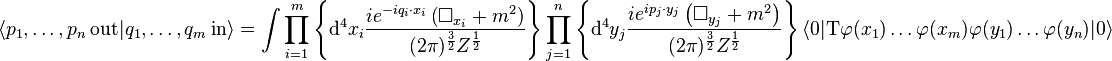 \langle p_1,\ldots,p_n\ \mathrm{out}|q_1,\ldots,q_m\ \mathrm{in}\rangle=\int \prod_{i=1}^{m} \left\{\mathrm{d}^4x_i \frac{i e^{-iq_i\cdot x_i} \left(\Box_{x_i}+m^2\right)}{(2\pi)^{\frac{3}{2}} Z^{\frac{1}{2}}}  \right\} \prod_{j=1}^{n} \left\{ \mathrm{d}^4y_j \frac{i e^{ip_j\cdot y_j}\left(\Box_{y_j}+m^2\right)}{(2\pi)^{\frac{3}{2}} Z^{\frac{1}{2}}}  \right\} \langle 0|\mathrm{T} \varphi(x_1)\ldots\varphi(x_m)\varphi(y_1)\ldots\varphi(y_n)|0\rangle