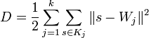 D=\frac{1}{2}\sum_{j=1}^k \sum_{s \in K_j}\|s-W_j\|^2