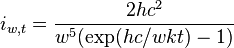  i_{w,t} = \frac{2hc^2}{w^5 (\exp(hc/wkt) - 1)} 