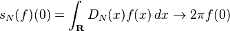 s_N(f)(0) = \int_{\mathbf{R}} D_N(x)f(x)\,dx \to 2\pi f(0)