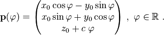  \mathbf p(\varphi)=
\begin{pmatrix}
x_0\cos \varphi -y_0\sin\varphi\\
x_0\sin \varphi +y_0 \cos \varphi\\
z_0 + c\; \varphi
\end{pmatrix} \ , \ \varphi \in \R \ .