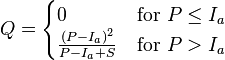 Q=\begin{cases}
0 & \text{for } P \leq I_a \\
\frac{(P-I_a)^2}{{P-I_a}+S} & \text{for } P>I_a \end{cases}