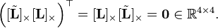 
\left([\tilde{\mathbf{L}}]_{\times}[\mathbf{L}]_{\times}\right)^{\top}=[\mathbf{L}]_{\times}[\tilde{\mathbf{L}}]_{\times}=\mathbf{0}\in\mathbb{R}^{4\times4}.
