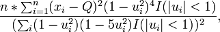 
\frac{n*\sum_{i=1}^n (x_i-Q)^2(1-u_i^2)^4 I(|u_i|<1)}{(\sum_i(1-u_i^2)(1-5u_i^2)I(|u_i|<1))^2} ,
