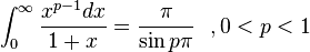 \int_0^\infty \frac{x^{p-1}dx}{1+x}= \frac{\pi }{\sin p\pi }   \ \ ,  0<p<1