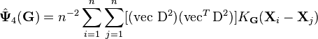 \hat{\bold{\Psi}}_4 (\bold{G}) = n^{-2} \sum_{i=1}^n 
\sum_{j=1}^n [(\operatorname{vec} \, \operatorname{D}^2) (\operatorname{vec}^T \operatorname{D}^2)] K_\bold{G} (\bold{X}_i - \bold{X}_j)