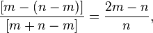 \frac{[m-(n-m)]}{[m+n-m]} = \frac{2m-n}{n},