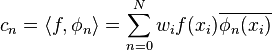 c_n = \langle f, \phi_n \rangle = \sum_{n=0}^{N} w_i f(x_i) \overline{\phi_n(x_i)}