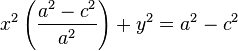 x^2 \left( {a^2 - c^2 \over a^2} \right) + y^2 = a^2 - c^2