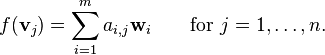 f(\mathbf{v}_j) = \sum_{i=1}^m a_{i,j} \mathbf{w}_i\qquad\mbox{for }j=1,\ldots,n.