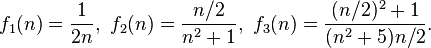 f_1(n) = \frac{1}{2n}, \ f_2(n) = \frac{n/2}{n^2+1}, \ f_3(n) = \frac{(n/2)^2+1}{(n^2+5)n/2}.