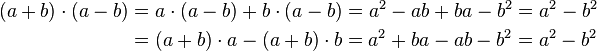 
\begin{align}
(a + b) \cdot (a - b) & = a \cdot (a - b) + b \cdot (a - b) = a^2 - ab + ba - b^2 = a^2 - b^2 \\
                      & = (a + b) \cdot a - (a + b) \cdot b = a^2 + ba - ab - b^2 = a^2 - b^2
\end{align}
