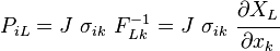 P_{iL} = J~\sigma_{ik}~F^{-1}_{Lk} = J~\sigma_{ik}~\cfrac{\partial X_L}{\partial x_k}~\,\!