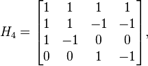  H_4 = \begin{bmatrix} 1 & 1 & 1 & 1 \\ 1 & 1 & -1 & -1 \\ 1 & -1 & 0 & 0\\ 0 & 0 & 1 & -1 \end{bmatrix},