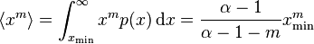 \langle x^{m} \rangle = \int_{x_\min}^\infty x^{m} p(x) \,\mathrm{d}x = \frac{\alpha-1}{\alpha-1-m}x_\min^m