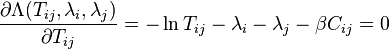 
\frac{{\partial \Lambda(T_{ij},\lambda_i,\lambda_j) }}
{{\partial T_{ij} }} =  - \ln T_{ij}  - \lambda _i  - \lambda _j  - \beta C_{ij}  = 0
