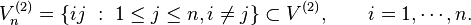 V_n^{(2)} = \left \{ij \ : \ 1 \leq j \leq n, i \neq j \right \} \subset V^{(2)}, \qquad  i=1, \cdots, n.