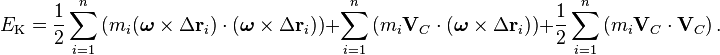 E_\text{K} = \frac{1}{2}\sum_{i=1}^n \left(m_i (\boldsymbol\omega\times\Delta\mathbf{r}_i) \cdot(\boldsymbol\omega\times\Delta\mathbf{r}_i)\right) + \sum_{i=1}^n \left(m_i \mathbf{V}_C\cdot(\boldsymbol\omega\times\Delta\mathbf{r}_i)\right) + \frac{1}{2}\sum_{i=1}^n \left(m_i \mathbf{V}_C\cdot\mathbf{V}_C\right).