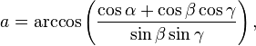 a=\arccos\left(\frac{\cos\alpha+\cos\beta\cos\gamma}{\sin\beta\sin\gamma}\right),