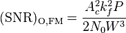 \mathrm{(SNR)_{O,FM}} = \frac{A_c^2 k_f^2 P} {2 N_0 W^3}
