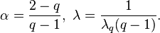  \alpha = { {2-q} \over {q-1}}, ~ \lambda = {1 \over \lambda_q (q-1)} .