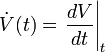 \dot V(t) = \left.\frac{dV}{dt}\right|_t