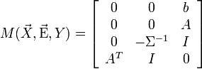  M(\vec X,\vec {\rm E},Y) = \left[ {\begin{array}{*{20}c}
   0 & 0 & b  \\
   0 & 0 & A  \\
   0 & { - \Sigma ^{ - 1} } & I  \\
   {A^T } & I & 0  \\
\end{array}} \right]
