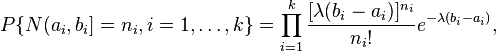  P\{N(a_i,b_i]=n_i,  i=1, \dots, k\}=\prod_{i=1}^k\frac{[\lambda(b_i-a_i)]^{n_i}}{n_i!}e^{-\lambda(b_i-a_i)}, 