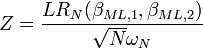 Z=\frac{LR_N(\beta_{ML,1},\beta_{ML,2})} {\sqrt{N}\omega_N}