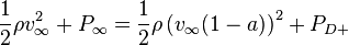 
\frac{1}{2}\rho v_{\infty}^2 + P_{\infty} = \frac{1}{2}\rho \left(v_{\infty}(1 - a)\right)^2 + P_{D+}
