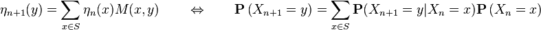 \eta_{n+1}(y)=\sum_{x\in S}\eta_n(x)M(x,y) \qquad \Leftrightarrow \qquad \mathbf{P}\left(X_{n+1}=y\right) =\sum_{x\in S} \mathbf{P}(X_{n+1}=y|X_n=x) \mathbf{P}\left(X_n=x\right)