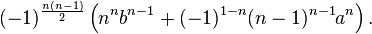  (-1)^{\frac{n(n-1)}{2}} \left ( n^n b^{n-1} + (-1)^{1-n} (n-1)^{n-1} a^n \right ).