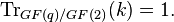 \operatorname{Tr}_{GF(q)/GF(2)}(k) = 1.