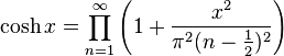 \cosh x = \prod_{n = 1}^\infty\left(1 + \frac{x^2}{\pi^2(n - \frac{1}{2})^2}\right)